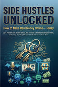 Side Hustles Unlocked-How to Make Real Money Online — Today